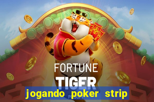 jogando poker strip com a mae